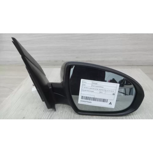 HYUNDAI TUCSON RIGHT DOOR MIRROR TL, ACTIVE X, NON INDICATOR, HEATED TYPE, 07/15